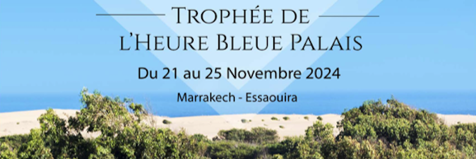 5ème TROPHEE DE L’HEURE BLEUE PALAIS Essaouira au Maroc