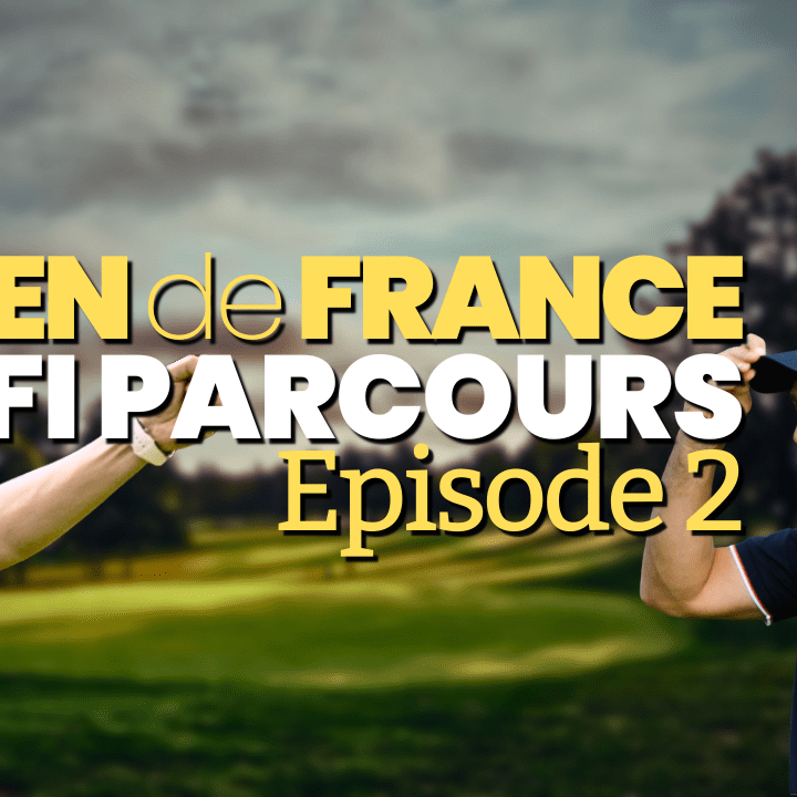 VIDEO : JOUER LE PARCOURS DE L'OPEN DE FRANCE - partie 2